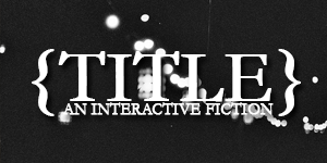 Interactive Fiction (in English): {TITLE}